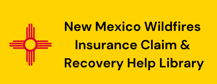 2024 New Mexico Wildfires – Insurance Claim and Recovery Help